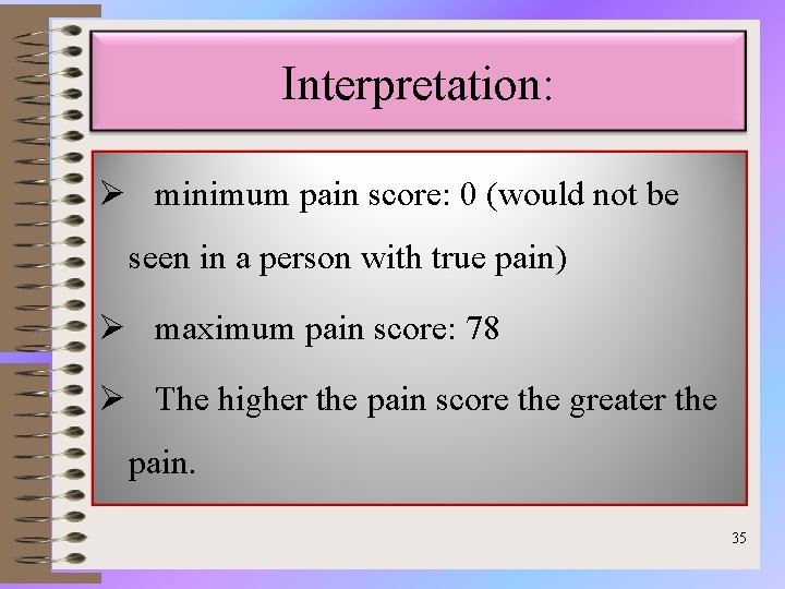Interpretation: Ø minimum pain score: 0 (would not be seen in a person with