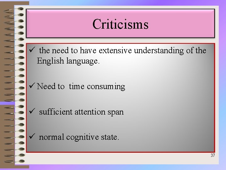 Criticisms ü the need to have extensive understanding of the English language. ü Need