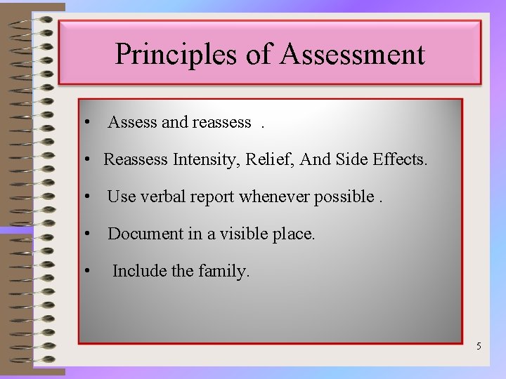 Principles of Assessment • Assess and reassess. • Reassess Intensity, Relief, And Side Effects.