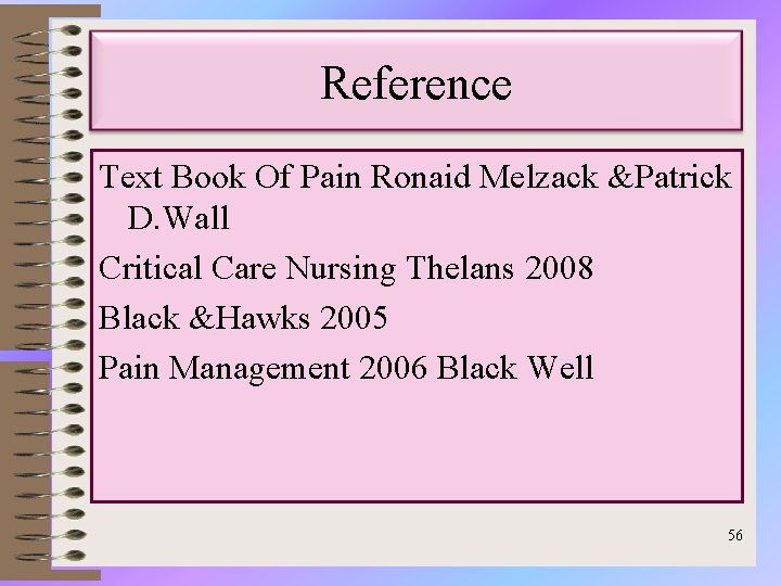 Reference Text Book Of Pain Ronaid Melzack &Patrick D. Wall Critical Care Nursing Thelans