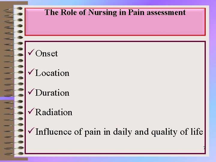The Role of Nursing in Pain assessment ü Onset ü Location ü Duration ü