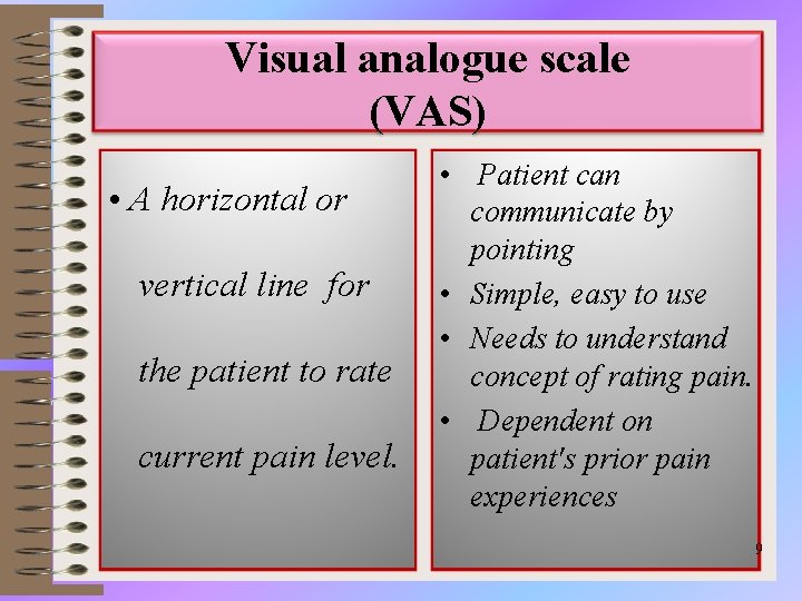 Visual analogue scale (VAS) • A horizontal or vertical line for the patient to