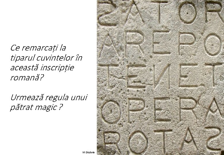 Ce remarcați la tiparul cuvintelor în această inscripție romană? Urmează regula unui pătrat magic