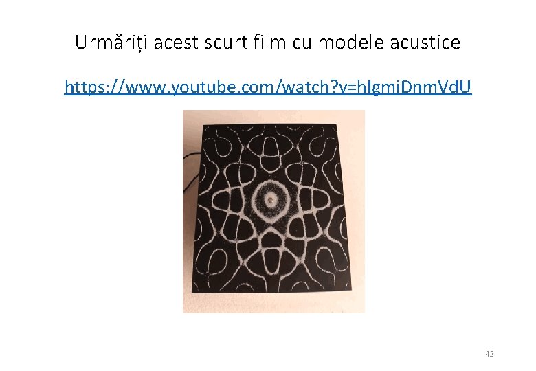 Urmăriți acest scurt film cu modele acustice https: //www. youtube. com/watch? v=h. Igmi. Dnm.