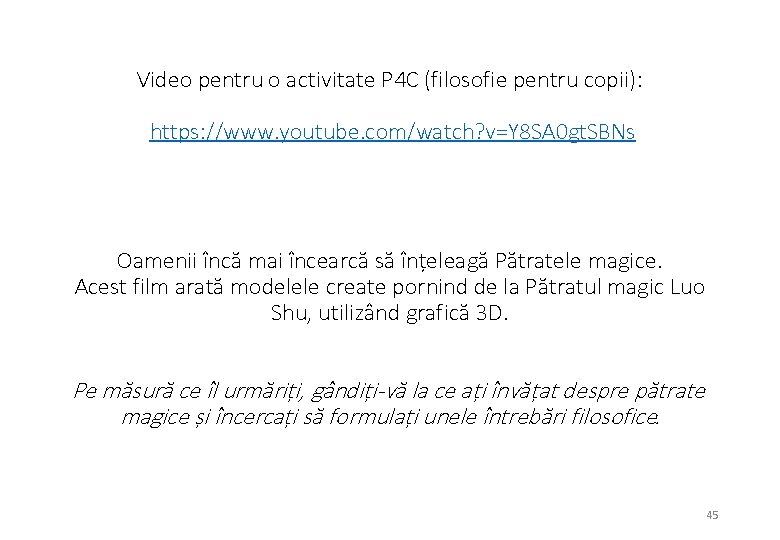 Video pentru o activitate P 4 C (filosofie pentru copii): https: //www. youtube. com/watch?