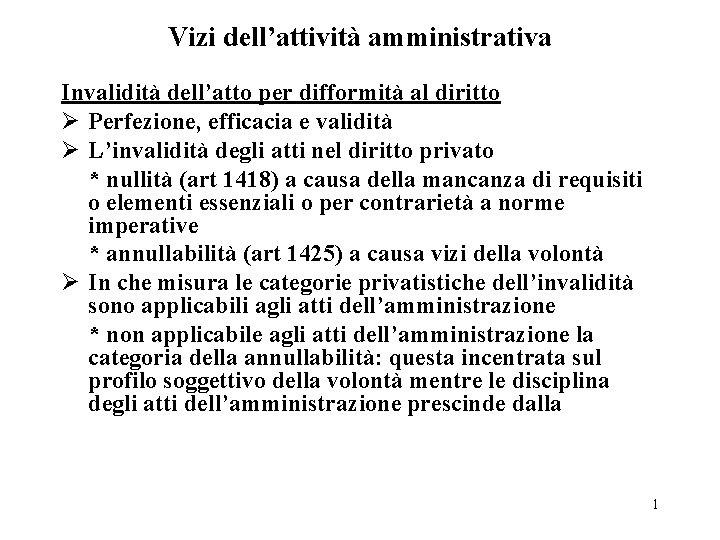 Vizi dell’attività amministrativa Invalidità dell’atto per difformità al diritto Ø Perfezione, efficacia e validità