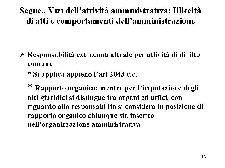 Segue. . Vizi dell’attività amministrativa: Illiceità di atti e comportamenti dell’amministrazione Ø Responsabilità extracontrattuale