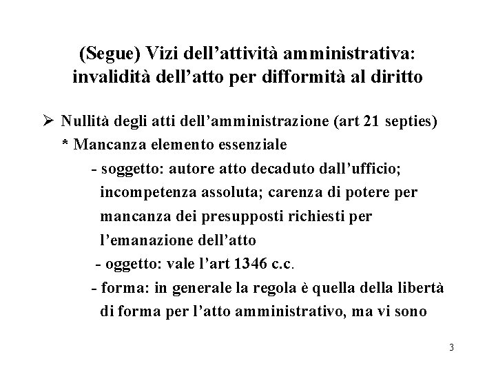 (Segue) Vizi dell’attività amministrativa: invalidità dell’atto per difformità al diritto Ø Nullità degli atti