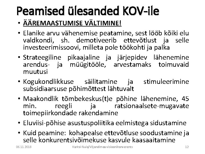 Peamised ülesanded KOV-ile • ÄÄREMAASTUMISE VÄLTIMINE! • Elanike arvu vähenemise peatamine, sest lööb kõiki