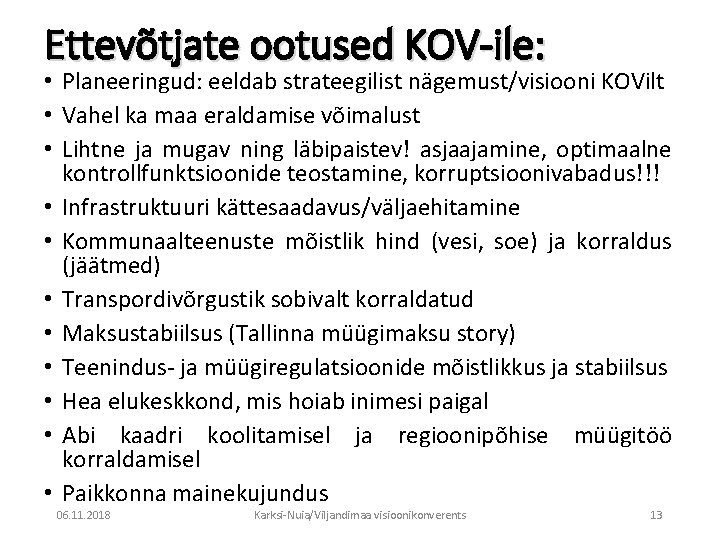 Ettevõtjate ootused KOV-ile: • Planeeringud: eeldab strateegilist nägemust/visiooni KOVilt • Vahel ka maa eraldamise