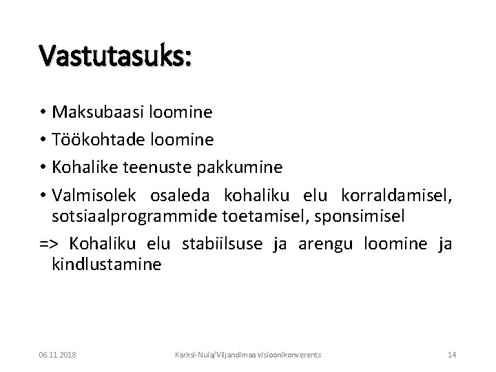 Vastutasuks: • Maksubaasi loomine • Töökohtade loomine • Kohalike teenuste pakkumine • Valmisolek osaleda