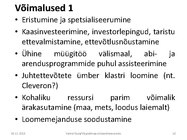 Võimalused 1 • Eristumine ja spetsialiseerumine • Kaasinvesteerimine, investorlepingud, taristu ettevalmistamine, ettevõtlusnõustamine • Ühine
