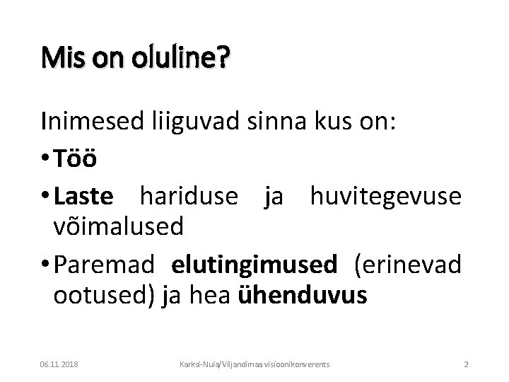 Mis on oluline? Inimesed liiguvad sinna kus on: • Töö • Laste hariduse ja