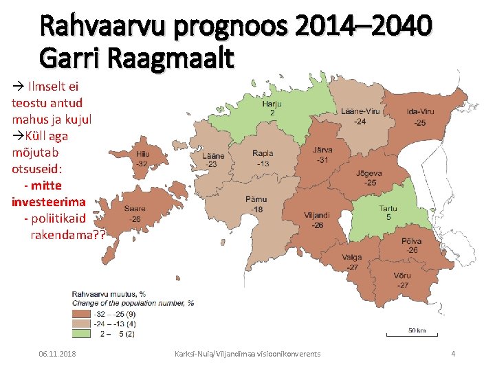 Rahvaarvu prognoos 2014– 2040 Garri Raagmaalt Ilmselt ei teostu antud mahus ja kujul Küll