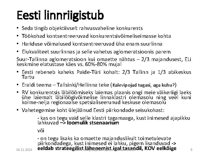 Eesti linnriigistub • Seda tingib objektiivselt rahvusvaheline konkurents • Töökohad kontsentreeruvad konkurentsivõimeliseimasse kohta •