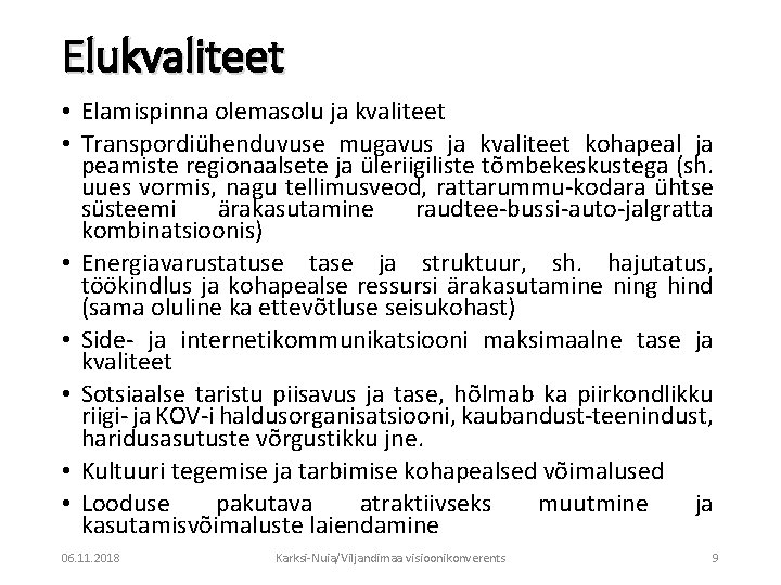 Elukvaliteet • Elamispinna olemasolu ja kvaliteet • Transpordiühenduvuse mugavus ja kvaliteet kohapeal ja peamiste