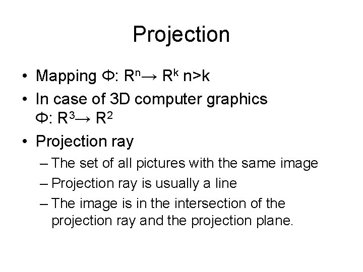 Projection • Mapping Φ: Rn→ Rk n>k • In case of 3 D computer