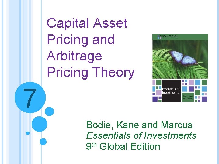 Capital Asset Pricing and Arbitrage Pricing Theory 7 Bodie, Kane and Marcus Essentials of