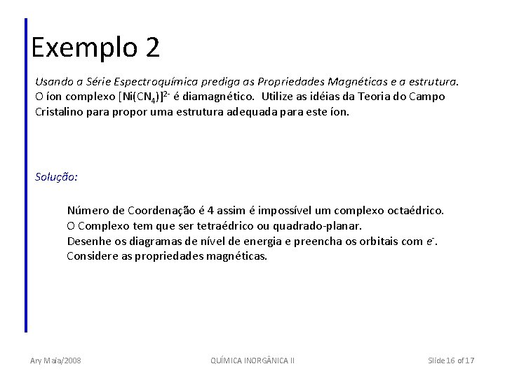 Exemplo 2 Usando a Série Espectroquímica prediga as Propriedades Magnéticas e a estrutura. O