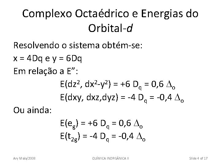 Complexo Octaédrico e Energias do Orbital-d Resolvendo o sistema obtém-se: x = 4 Dq