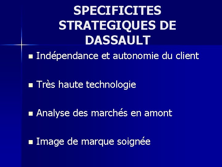 SPECIFICITES STRATEGIQUES DE DASSAULT n Indépendance et autonomie du client n Très haute technologie