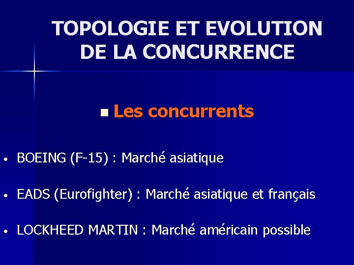 TOPOLOGIE ET EVOLUTION DE LA CONCURRENCE n Les concurrents • BOEING (F-15) : Marché