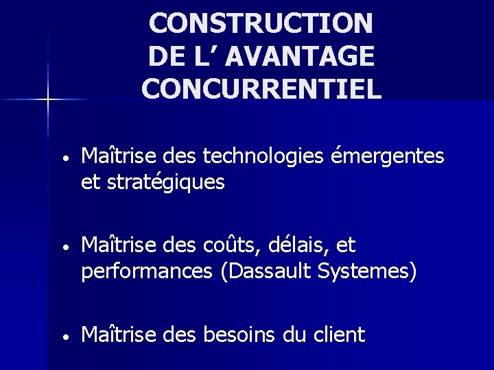 CONSTRUCTION DE L’ AVANTAGE CONCURRENTIEL • Maîtrise des technologies émergentes et stratégiques • Maîtrise