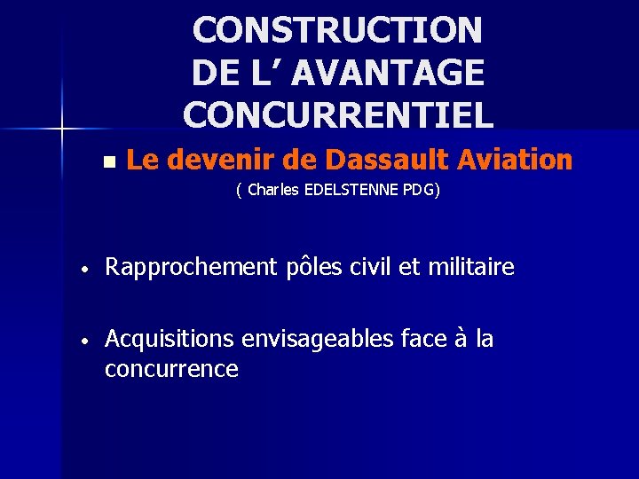 CONSTRUCTION DE L’ AVANTAGE CONCURRENTIEL n Le devenir de Dassault Aviation ( Charles EDELSTENNE