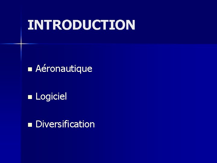 INTRODUCTION n Aéronautique n Logiciel n Diversification 