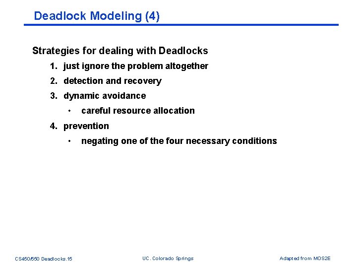 Deadlock Modeling (4) Strategies for dealing with Deadlocks 1. just ignore the problem altogether Deadlock Modeling (4) Strategies for dealing with Deadlocks 1. just ignore the problem altogether