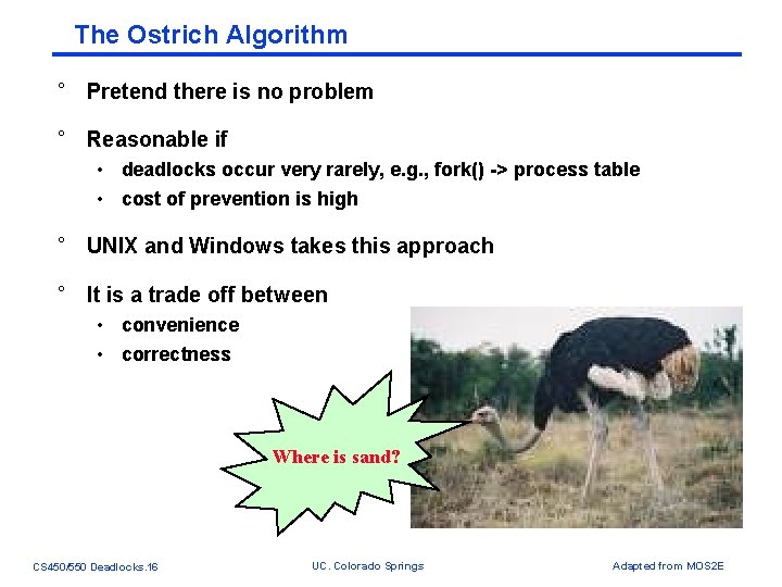 The Ostrich Algorithm ° Pretend there is no problem ° Reasonable if • deadlocks The Ostrich Algorithm ° Pretend there is no problem ° Reasonable if • deadlocks
