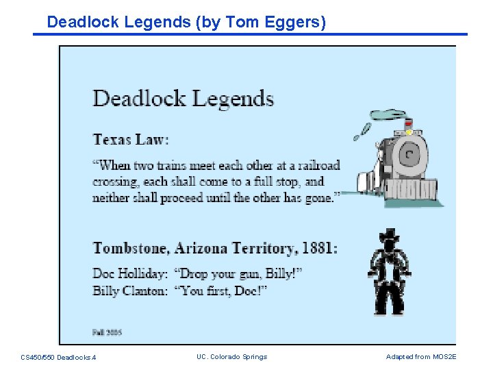 Deadlock Legends (by Tom Eggers) CS 450/550 Deadlocks. 4 UC. Colorado Springs Adapted from Deadlock Legends (by Tom Eggers) CS 450/550 Deadlocks. 4 UC. Colorado Springs Adapted from
