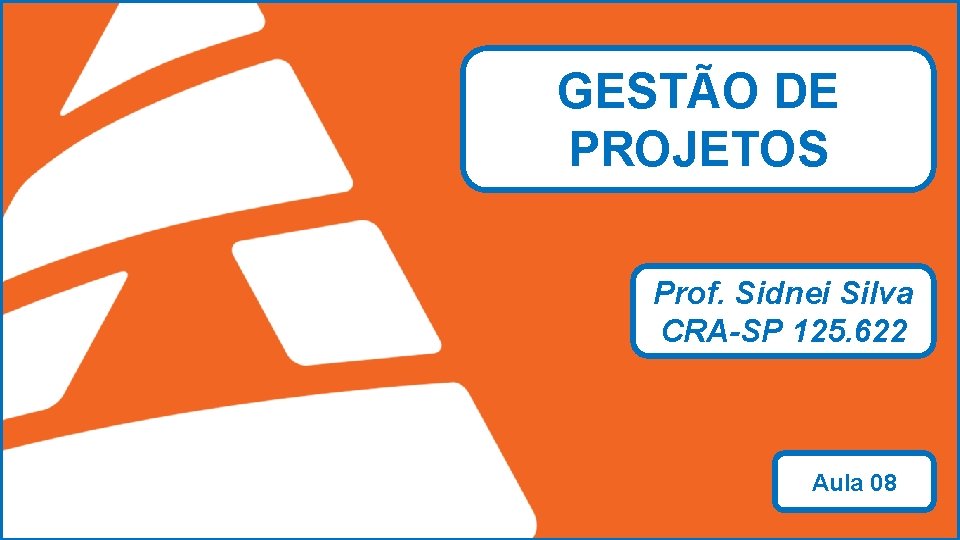 GESTÃO DE PROJETOS Prof. Sidnei Silva CRA-SP 125. 622 ADMINSTRAÇÃO Prof. Sidnei Silva CRA-SP