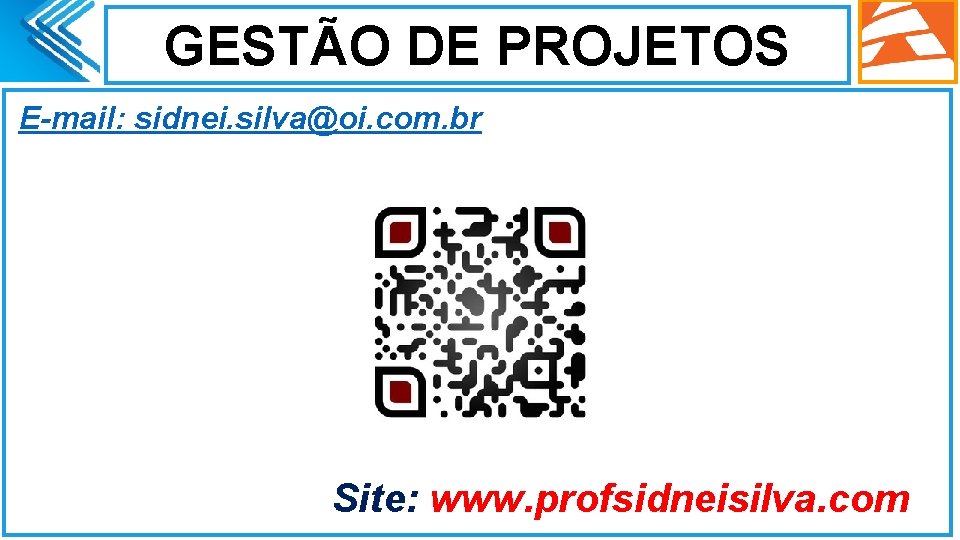 GESTÃO DE PROJETOS E-mail: sidnei. silva@oi. com. br Site: www. profsidneisilva. com 