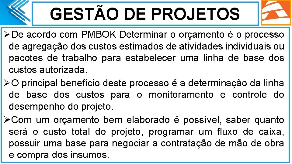 GESTÃO DE PROJETOS ØDe acordo com PMBOK Determinar o orçamento é o processo de