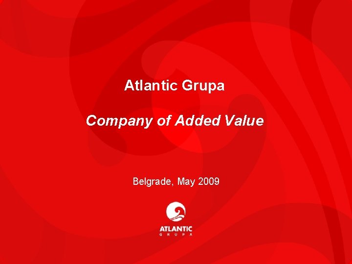 Atlantic Grupa Company of Added Value Belgrade, May 2009 1 