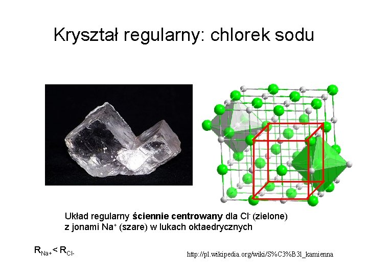 Kryształ regularny: chlorek sodu Układ regularny ściennie centrowany dla Cl- (zielone) z jonami Na+