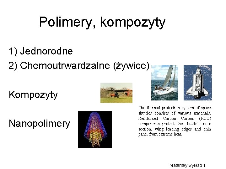 Polimery, kompozyty 1) Jednorodne 2) Chemoutrwardzalne (żywice) Kompozyty Nanopolimery The thermal protection system of