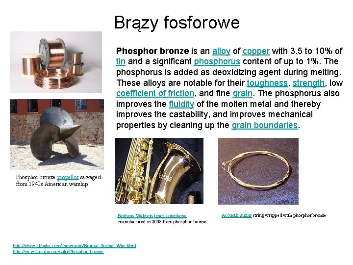 Brązy fosforowe Phosphor bronze is an alloy of copper with 3. 5 to 10%