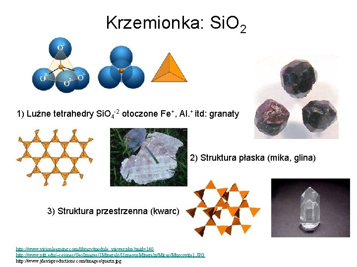 Krzemionka: Si. O 2 1) Luźne tetrahedry Si. O 4 -2 otoczone Fe+, Al.