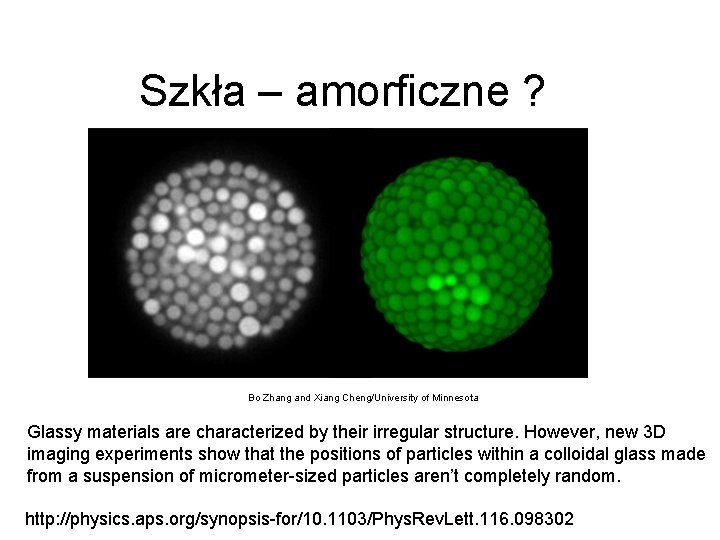 Szkła – amorficzne ? Bo Zhang and Xiang Cheng/University of Minnesota Glassy materials are