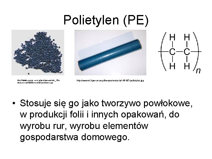 Polietylen (PE) http: //www. primus. com. pl/gim/galeria/udir_1/ko nkursstrony/2008 strony/3/polietylen. jpg http: //wwwnt. if. pwr.