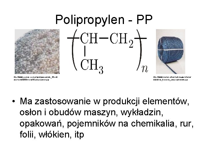 Polipropylen - PP http: //www. primus. com. pl/gim/galeria/udir_1/konk ursstrony/2008 strony/3/polipropylen. jpg http: //www. linotex.