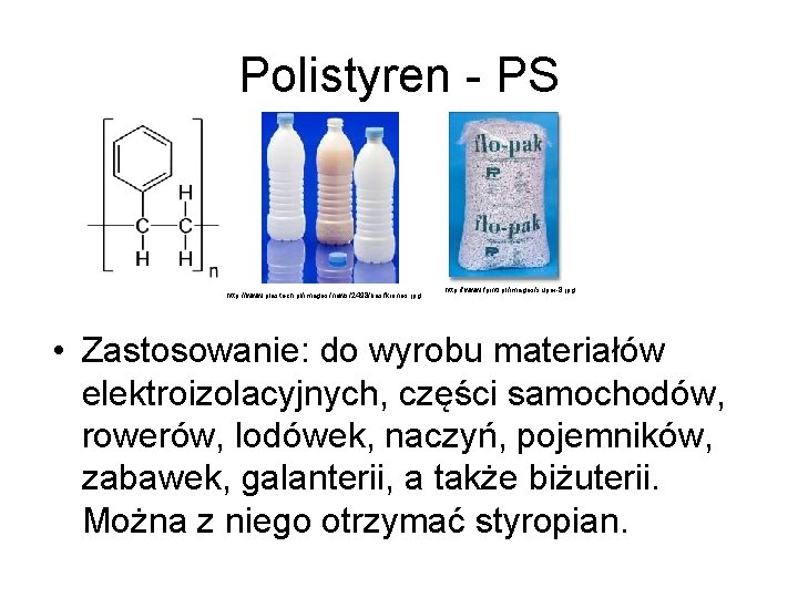 Polistyren - PS http: //www. plastech. pl/images/news/2498/basfkrones. jpg http: //www. fpintl. pl/images/super-8. jpg •