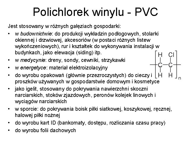 Polichlorek winylu - PVC Jest stosowany w różnych gałęziach gospodarki: • w budownictwie: do