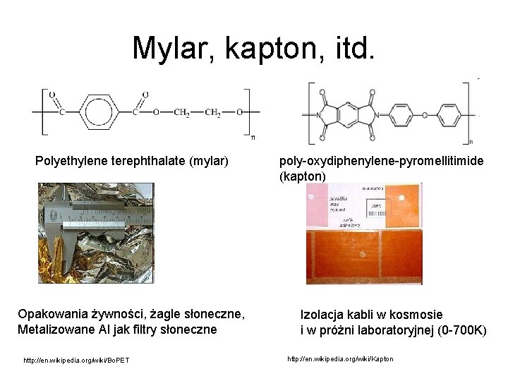 Mylar, kapton, itd. Polyethylene terephthalate (mylar) Opakowania żywności, żagle słoneczne, Metalizowane Al jak filtry