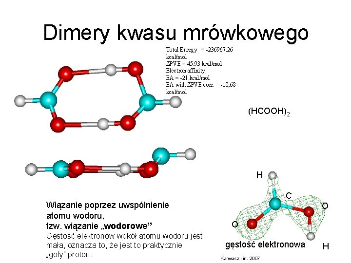 Dimery kwasu mrówkowego Total Energy = -236967. 26 kcal/mol ZPVE = 45. 93 kcal/mol