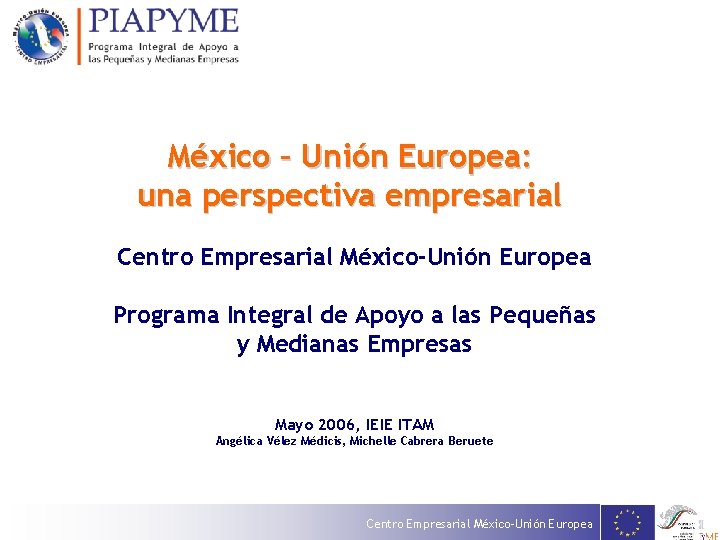México – Unión Europea: una perspectiva empresarial Centro Empresarial México-Unión Europea Programa Integral de