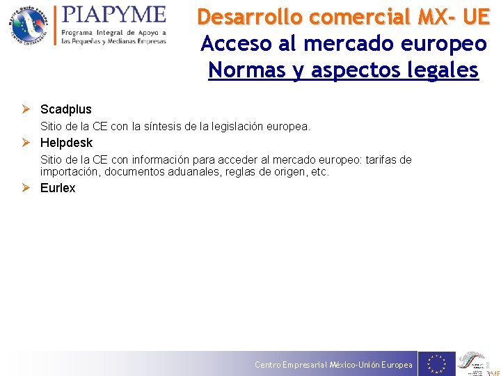 Desarrollo comercial MX- UE Acceso al mercado europeo Normas y aspectos legales Ø Scadplus