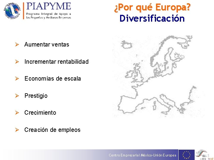 ¿Por qué Europa? Diversificación Ø Aumentar ventas Ø Incrementar rentabilidad Ø Economías de escala